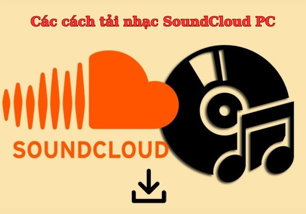 Các cách tải nhạc SoundCloud PC đơn giản và nhanh chóng nhất