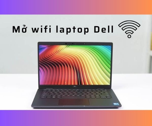 Cách mở Wi-Fi trên laptop Dell nhanh chóng, thực hiện dễ dàng Cách mở Wi-Fi trên laptop Dell nhanh chóng, thực hiện dễ dàng