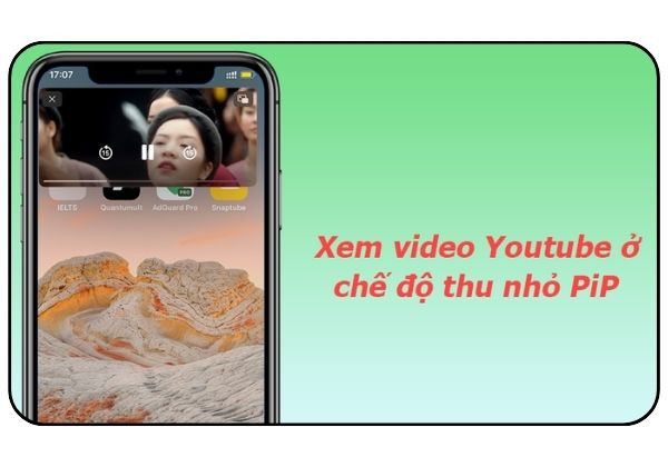 Chế độ xem video PiP YouTube thu nhỏ