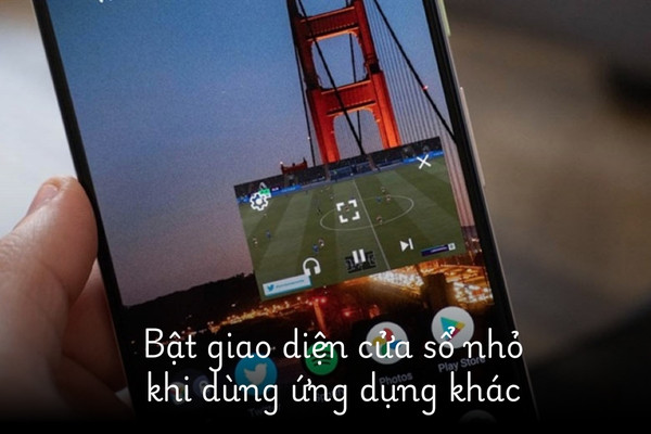 Cho phép để Youtube ở cửa sổ nhỏ khi dùng ứng dụng khác