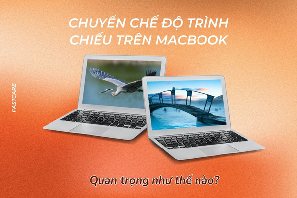 Chuyển chế độ trình chiếu trên Macbook quan trọng như thế nào