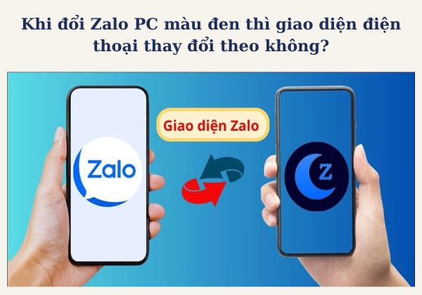 Khi đổi giao diện Zalo PC màu đen thì giao diện trên điện thoại có thay đổi theo không?