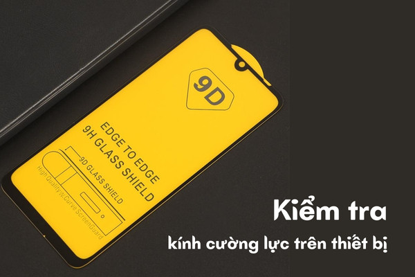 Kiểm tra kính cường lực trên thiết bị Kiểm tra kính cường lực trên thiết bị