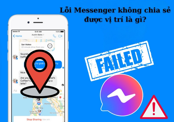 Lỗi Messenger không chia sẻ được vị trí là gì? Lỗi Messenger không chia sẻ được vị trí là gì?