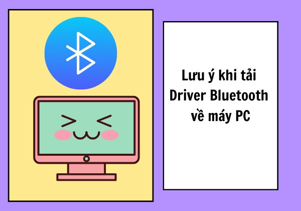 Lưu ý khi tải Driver Bluetooth về máy PC