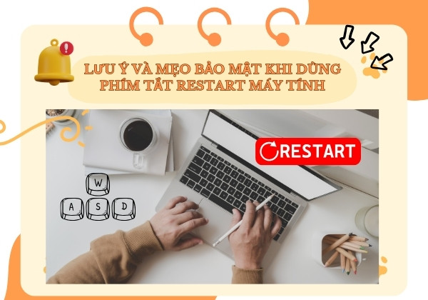 Lưu ý và mẹo bảo mật khi dùng phím tắt restart máy tính Lưu ý và mẹo bảo mật khi dùng phím tắt restart máy tính