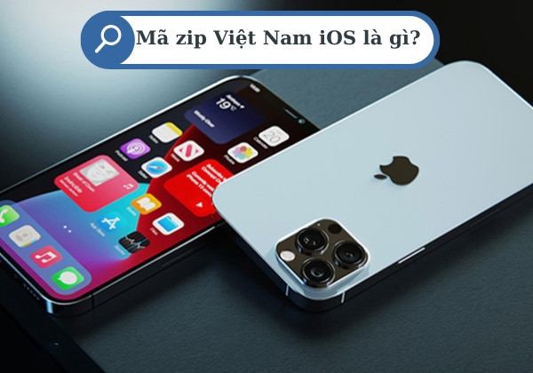 Mã zip Việt Nam iOS là gì? Mã zip Việt Nam iOS là gì?