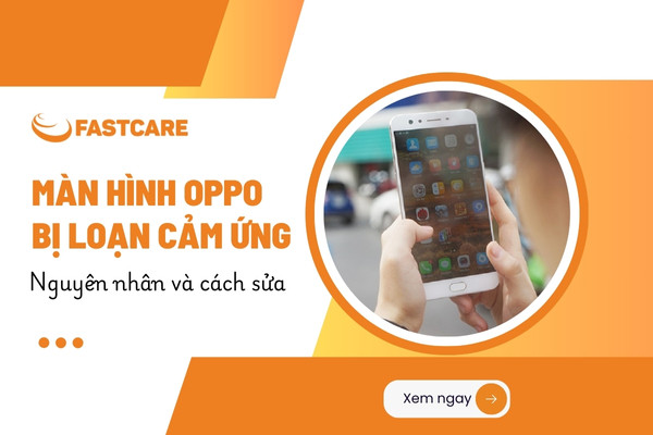 Màn hình oppo bị loạn cảm ứng Màn hình oppo bị loạn cảm ứng