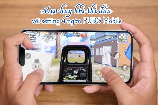 Mẹo hay khi thi đấu với setting 4 ngón PUBG Mobile