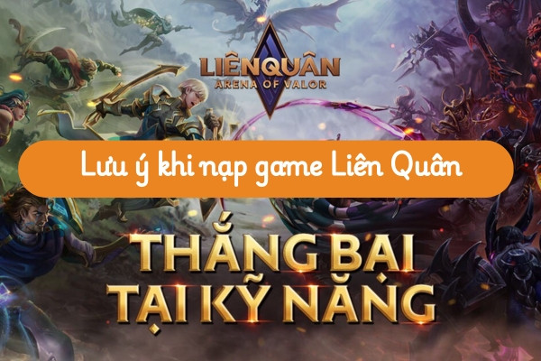 Một số lưu ý khi nạp thẻ Liên Quân cần biết
