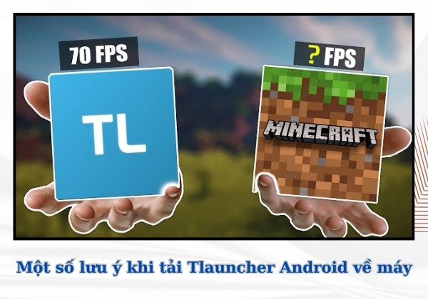 Một số lưu ý khi tiến hành tải Tlauncher Android về máy Một số lưu ý khi tiến hành tải Tlauncher Android về máy
