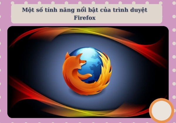 Cập nhật những tính năng nổi bật của Firefox