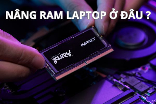 Nâng RAM laptop ở đâu Nâng RAM laptop ở đâu