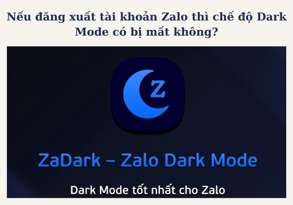 Nếu đăng xuất tài khoản Zalo thì khi đăng nhập lại chế độ Dark Mode có bị mất không? 