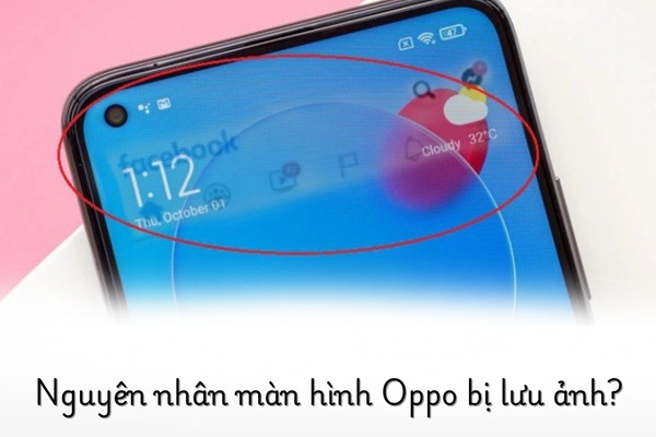 Nguyên nhân màn hình Oppo bị lưu ảnh?