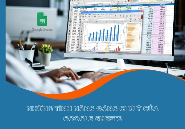 Những tính năng đáng chú ý của Google Sheets