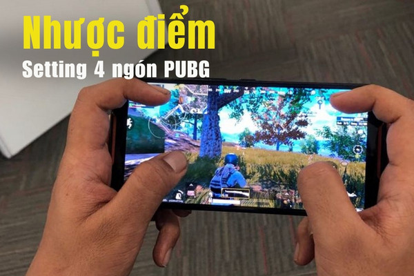 Nhược điểm khi setting PUBG 4 ngón