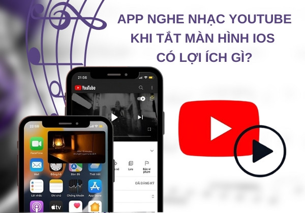 Sử dụng app nghe nhạc YouTube khi tắt màn hình iOS có lợi ích gì?