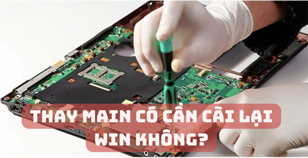 Thay main có cần cài lại Win không