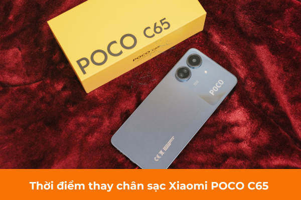 Thời điểm thay chân sạc Xiaomi POCO C65 