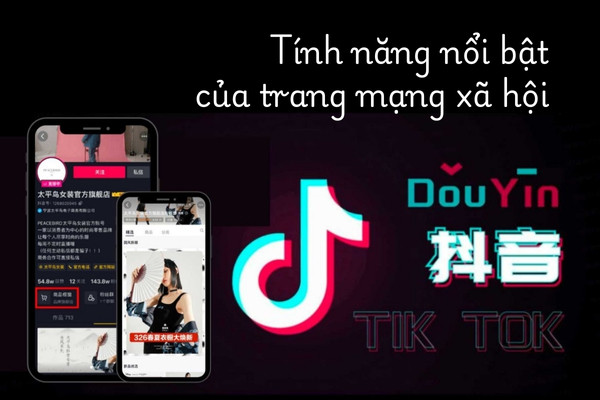 Tính năng nổi bật của trang mạng xã hội Douyin Tính năng nổi bật của trang mạng xã hội Douyin