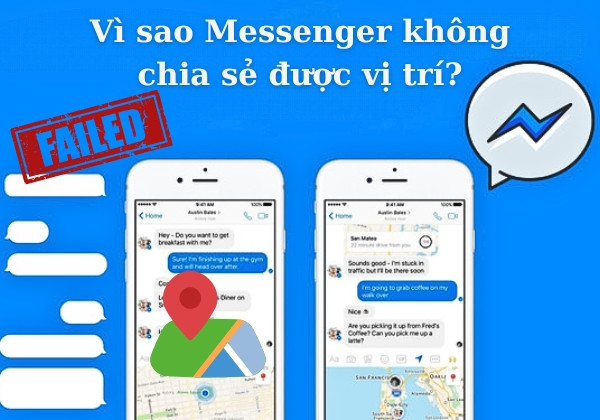 Vì sao Messenger không chia sẻ được vị trí? Vì sao Messenger không chia sẻ được vị trí?