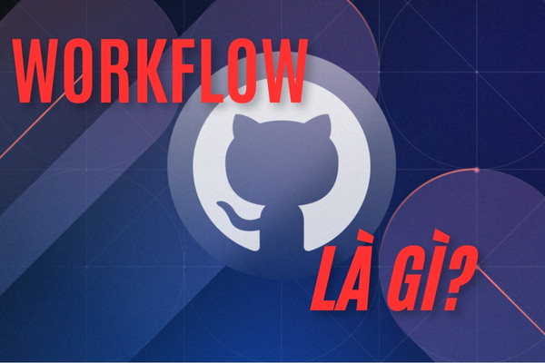 Workflow là gì? có tác dụng gì trong Github Action Workflow là gì? có tác dụng gì trong Github Action