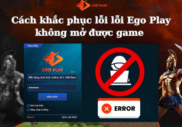 Cách khắc phục lỗi lỗi Ego Play không mở được game