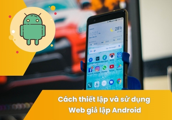 Cách thiết lập và sử dụng Web giả lập Android Cách thiết lập và sử dụng Web giả lập Android