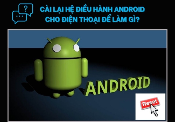 cài lại hệ điều hành android cho điện thoại để làm gì