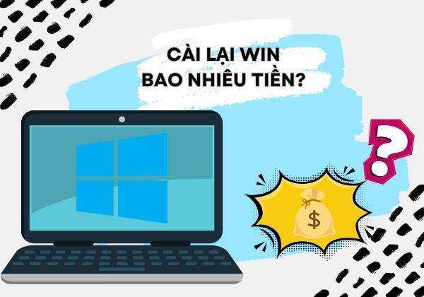 Cài lại Win bao nhiêu tiền?