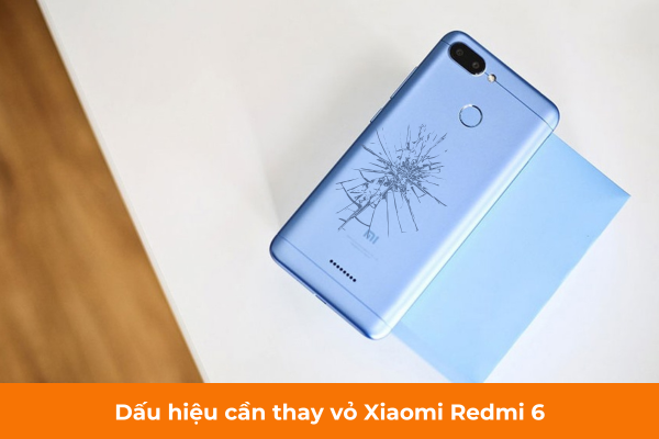 Dấu hiệu cần thay vỏ Xiaomi Redmi 6