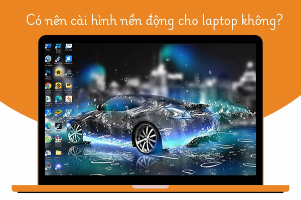 Có nên cài hình nền động cho laptop không?