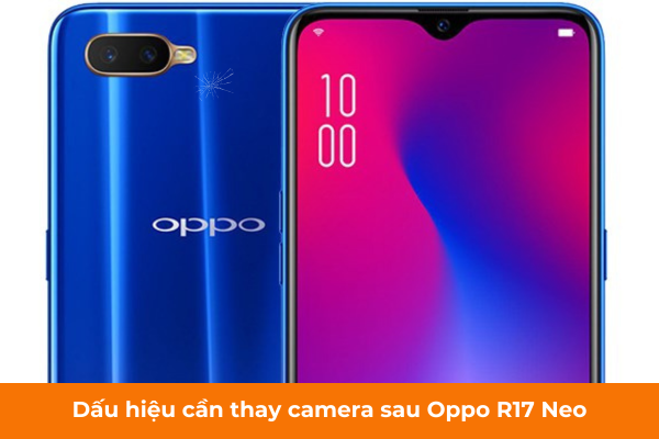 Dấu hiệu cần thay camera sau Oppo R17 Neo