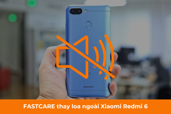 FASTCARE thay loa ngoài Xiaomi Redmi 6 FASTCARE thay loa ngoài Xiaomi Redmi 6