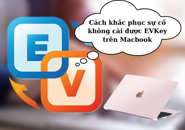Hướng dẫn cách khắc phục tình trạng không cài được EVKey trên Macbook