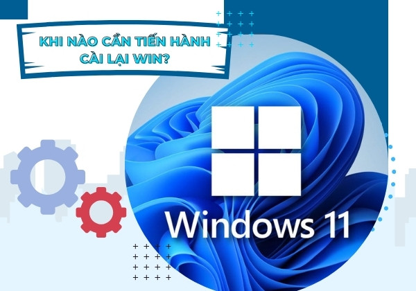 Khi nào cần tiến hành cài lại Win?