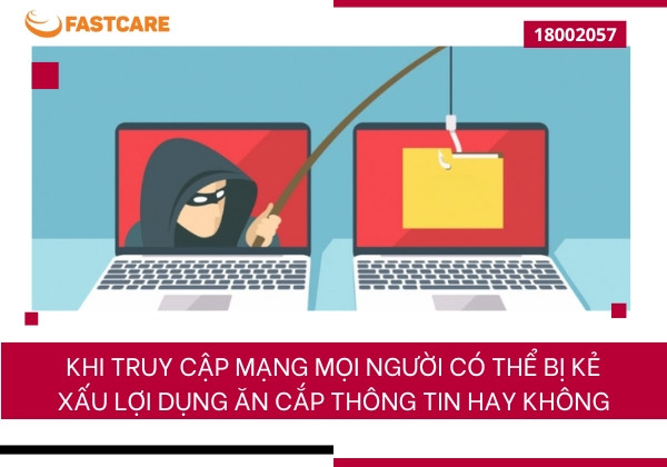 Khi truy cập mạng mọi người có thể bị kẻ xấu lợi dụng ăn cắp thông tin hay không