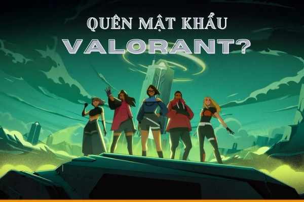 Làm sao nếu quên mật khẩu tài khoản valorant ?