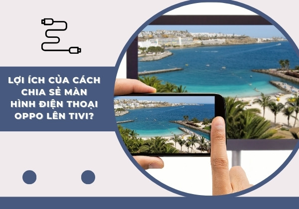 Lợi ích của cách chia sẻ màn hình điện thoại Oppo lên Tivi? Lợi ích của cách chia sẻ màn hình điện thoại Oppo lên Tivi?