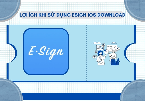 Lợi ích khi sử dụng Esign Download iOS