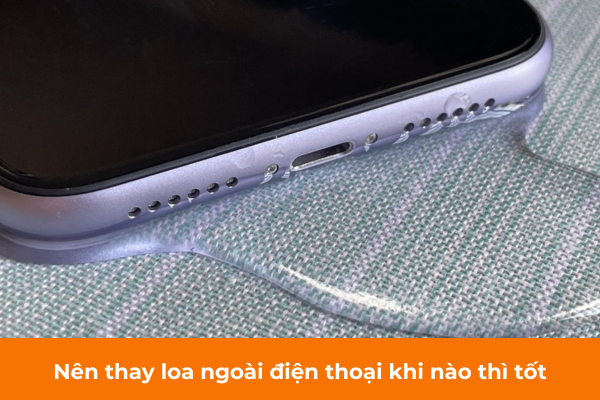 Nên thay loa ngoài điện thoại khi nào thì tốt Nên thay loa ngoài điện thoại khi nào thì tốt