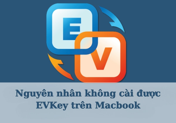 Nguyên nhân không cài được EVKey trên Macbook là gì