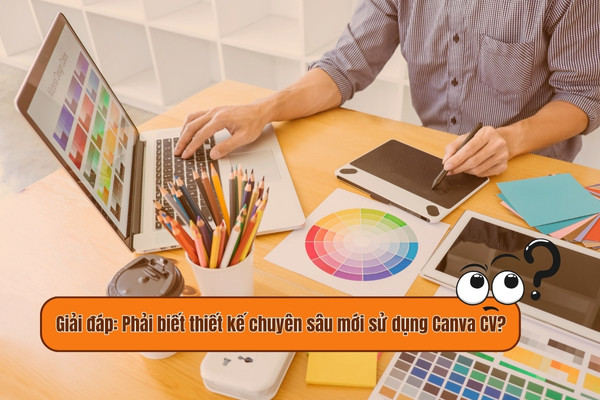 Phải biết thiết kế chuyên sâu mới sử dụng Canva CV?
