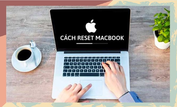 Reset Macbook cực dễ chi tiết từ A đến Z