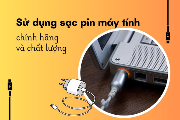 Sử dụng sạc pin máy tính chính hãng và chất lượng