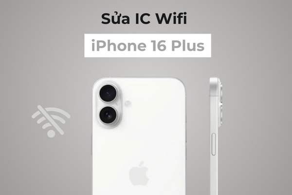 Sửa IC Wifi iPhone 16 Plus