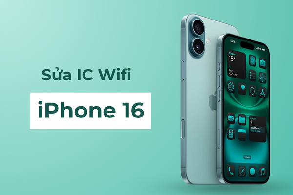 Sửa IC Wifi iPhone 16 Sửa IC Wifi iPhone 16
