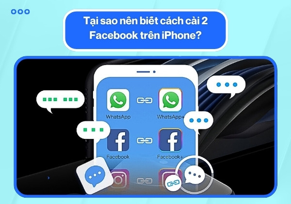 Tại sao nên biết cách cài 2 Facebook trên iPhone? Tại sao nên biết cách cài 2 Facebook trên iPhone?