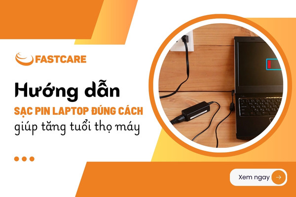 Hướng dẫn sạc pin laptop đúng cách giúp tăng tuổi thọ máy